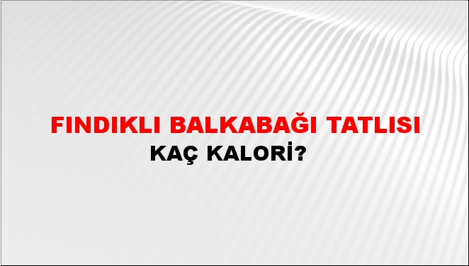 Fındıklı Balkabağı Tatlısı + kaç kalori