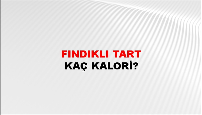 Fındıklı Tart + kaç kalori