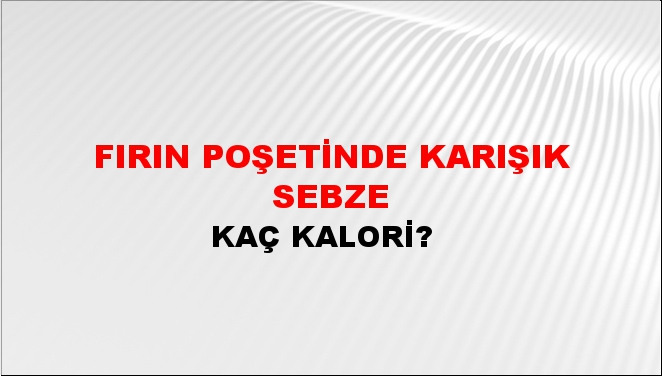 Fırın Poşetinde Karışık Sebze + kaç kalori