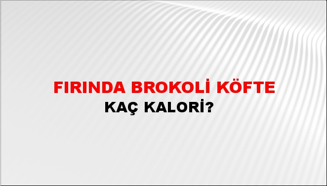 Fırında Brokoli Köfte + kaç kalori