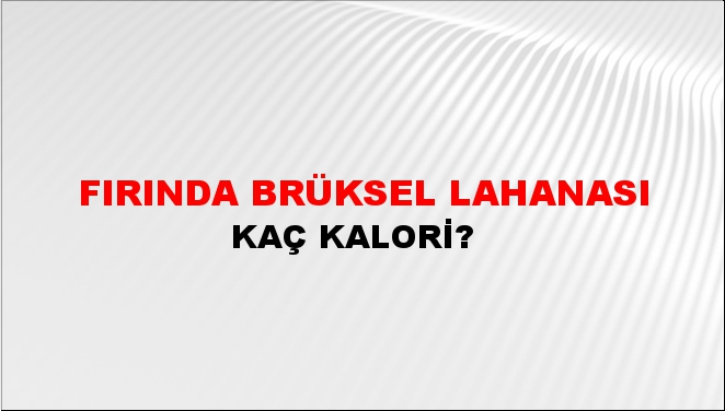 Fırında Brüksel Lahanası + kaç kalori