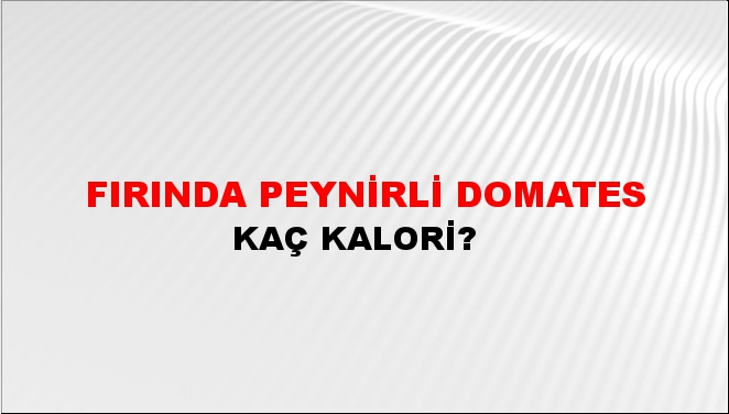 Fırında Peynirli Domates + kaç kalori