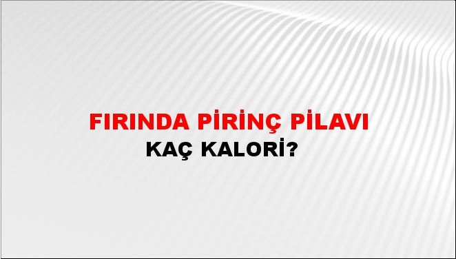 Fırında Pirinç Pilavı + kaç kalori