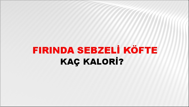 Fırında Sebzeli Köfte + kaç kalori