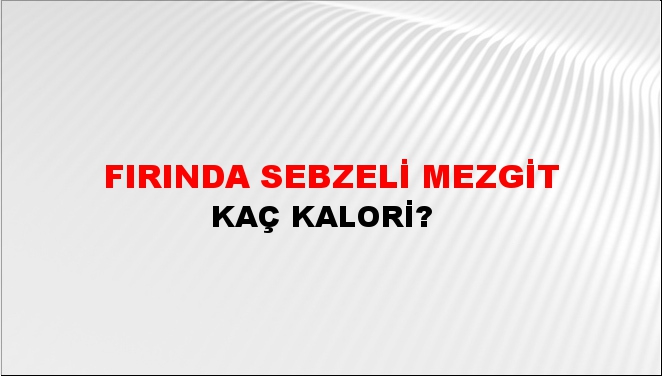 Fırında Sebzeli Mezgit + kaç kalori