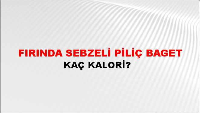 Fırında Sebzeli Piliç Baget + kaç kalori