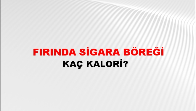 Fırında Sigara Böreği + kaç kalori