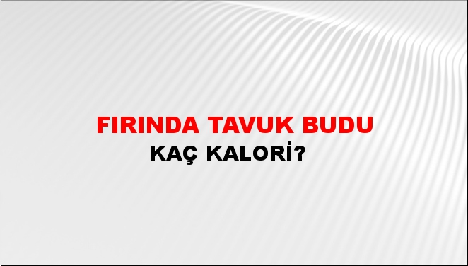 Fırında Tavuk Budu + kaç kalori