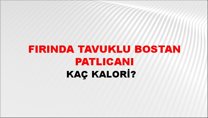 Fırında Tavuklu Bostan Patlıcanı + kaç kalori