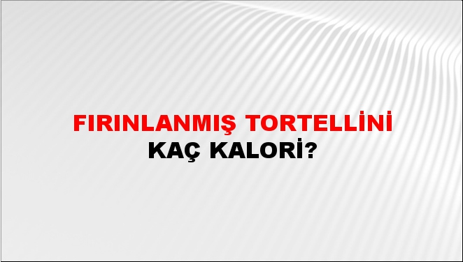 Fırınlanmış Tortellini + kaç kalori