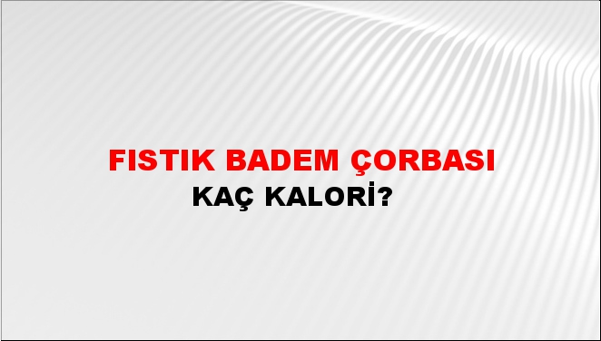 Fıstık Badem Çorbası + kaç kalori