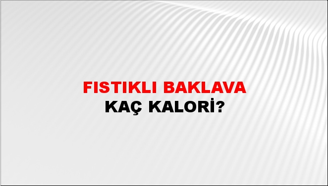 Fıstıklı Baklava + kaç kalori