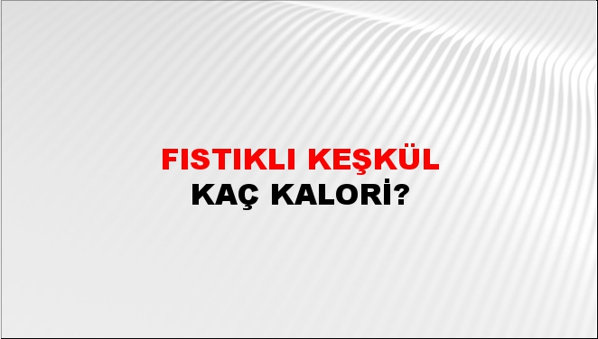 Fıstıklı Keşkül + kaç kalori