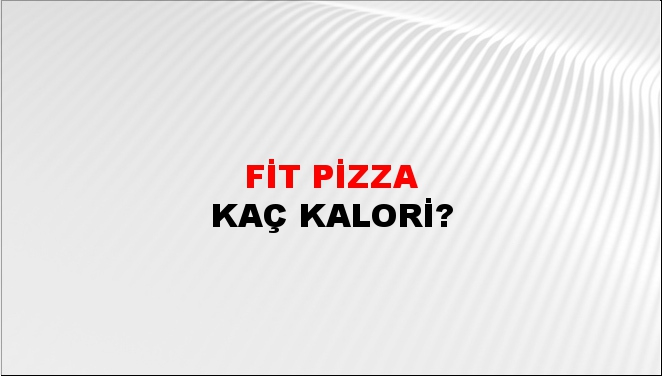 Fit Pizza + kaç kalori