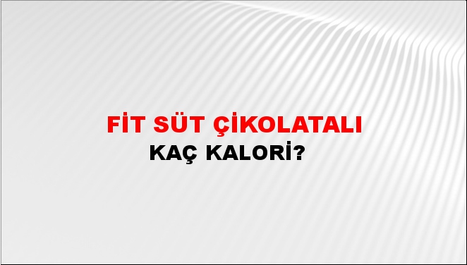 Fit Süt Çikolatalı + kaç kalori