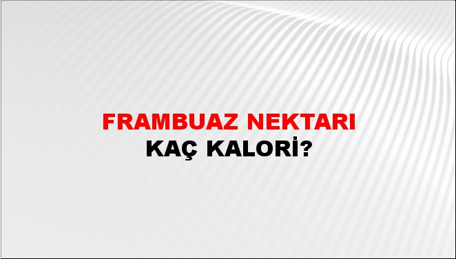 Frambuaz Nektarı + kaç kalori