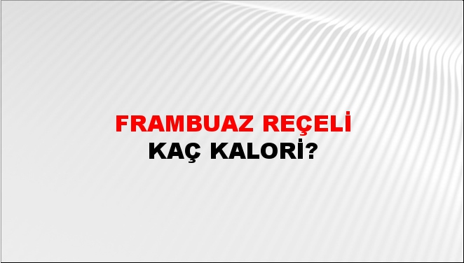 Frambuaz Reçeli + kaç kalori