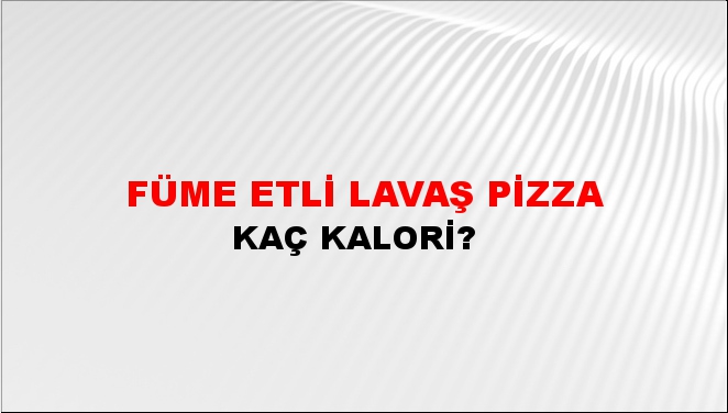 Füme Etli Lavaş Pizza + kaç kalori