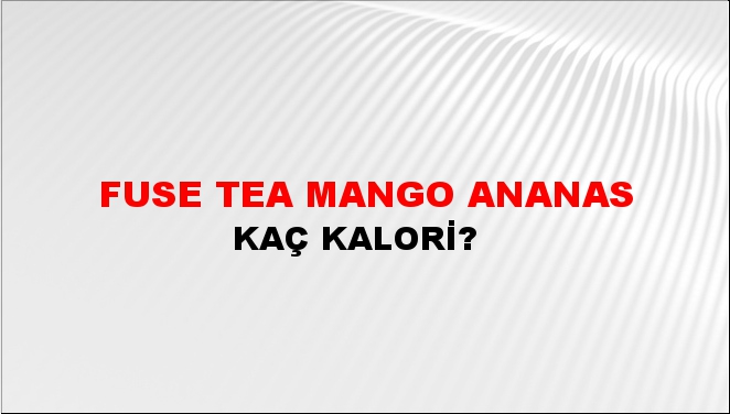 Fuse Tea Mango Ananas + kaç kalori