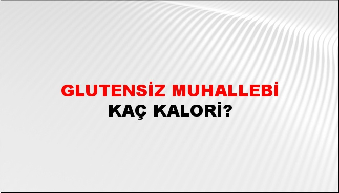 Glutensiz Muhallebi + kaç kalori