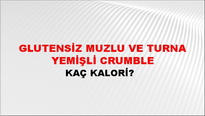 Glutensiz Muzlu ve Turna Yemişli Crumble + kaç kalori