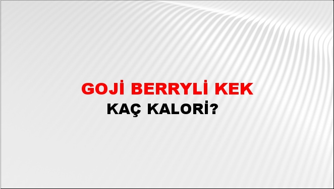 Goji Berryli Kek + kaç kalori