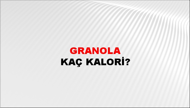 Granola + kaç kalori