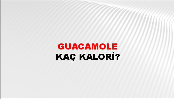 Guacamole + kaç kalori