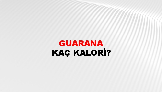 Guarana + kaç kalori