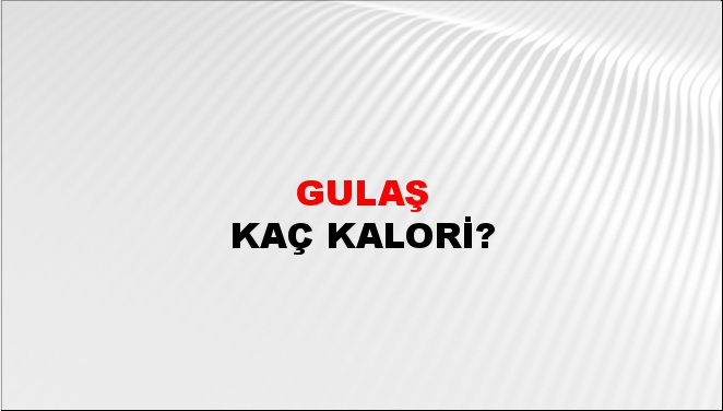 Gulaş + kaç kalori