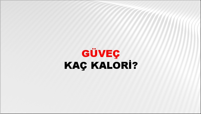 Güveç + kaç kalori