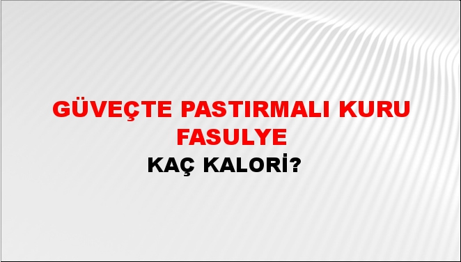 Güveçte Pastırmalı Kuru Fasulye + kaç kalori