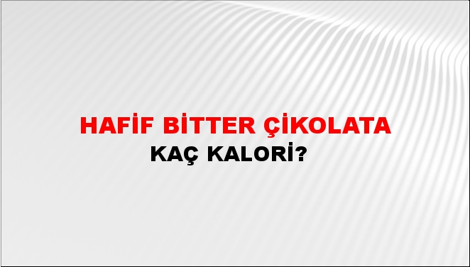 Hafif Bitter Çikolata + kaç kalori