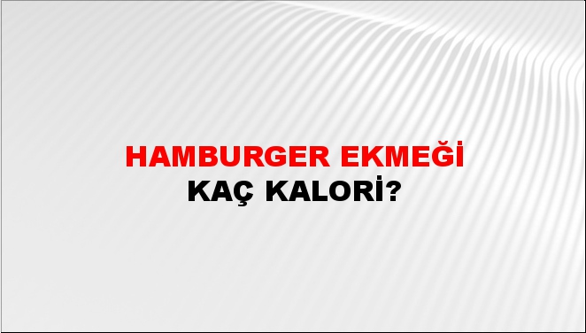 Hamburger Ekmeği + kaç kalori