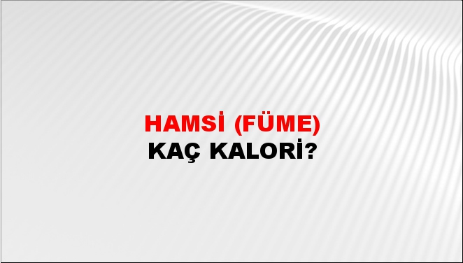 Hamsi (Füme) + kaç kalori