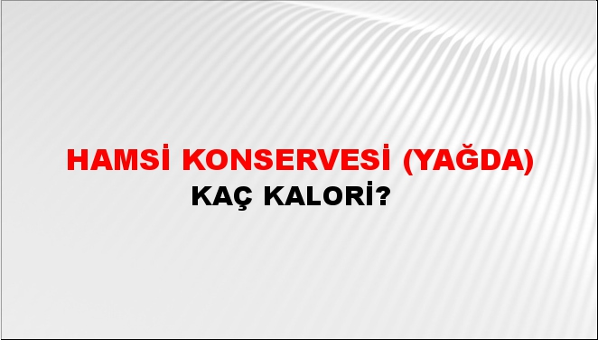 Hamsi Konservesi (Yağda) + kaç kalori