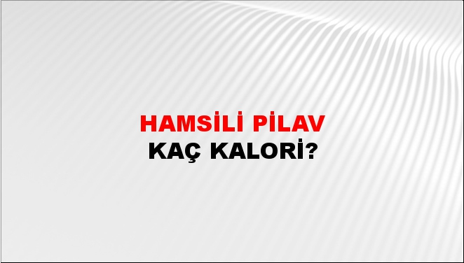 Hamsili Pilav + kaç kalori