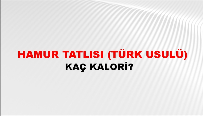 Hamur Tatlısı (Türk Usulü) + kaç kalori