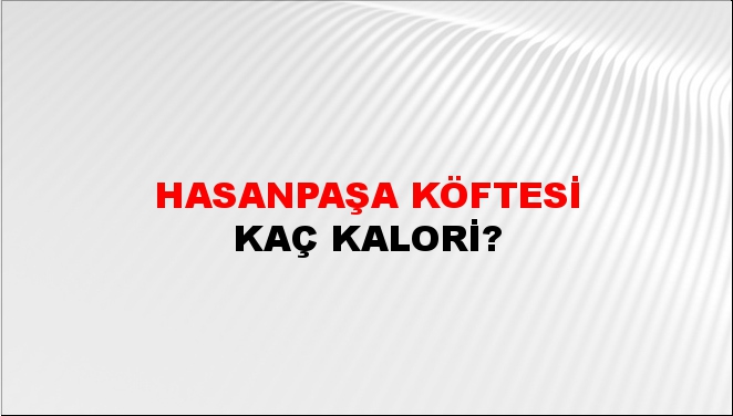 Hasanpaşa Köftesi + kaç kalori