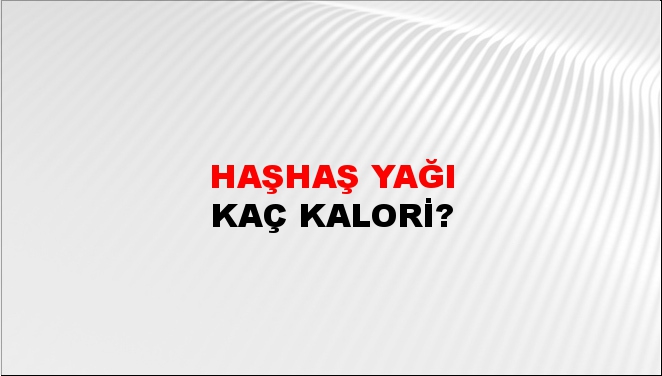 Haşhaş Yağı + kaç kalori