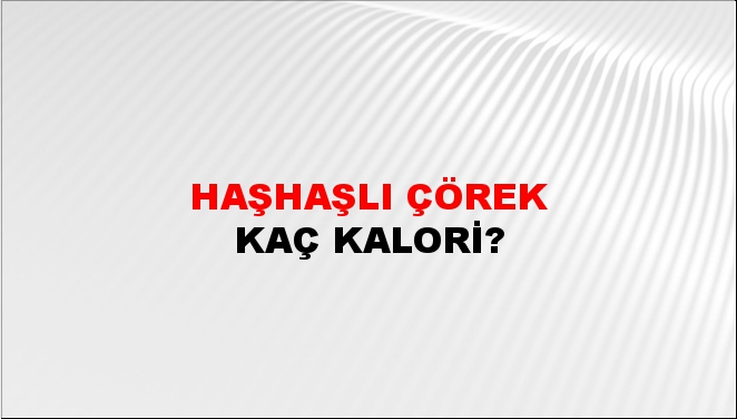 Haşhaşlı Çörek + kaç kalori