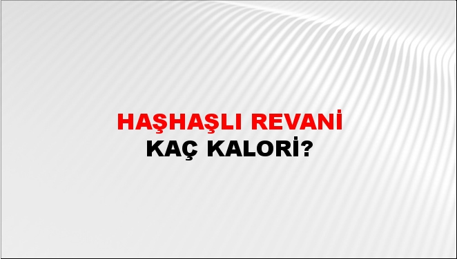 Haşhaşlı Revani + kaç kalori