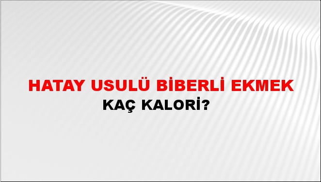 Hatay Usulü Biberli Ekmek + kaç kalori