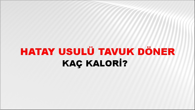 Hatay Usulü Tavuk Döner + kaç kalori