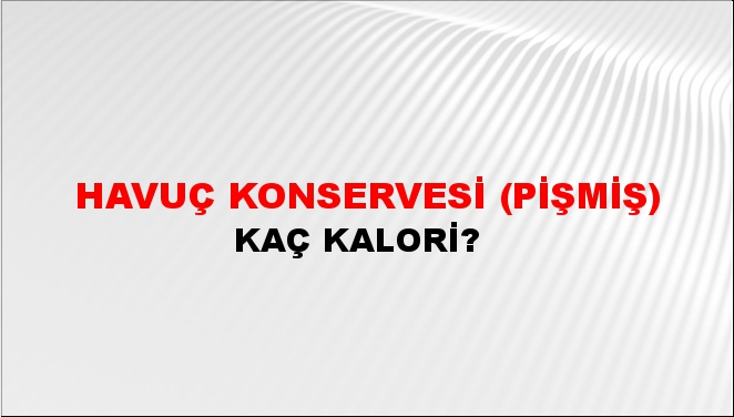 Havuç Konservesi (Pişmiş) + kaç kalori