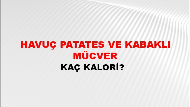 Havuç Patates ve Kabaklı Mücver + kaç kalori