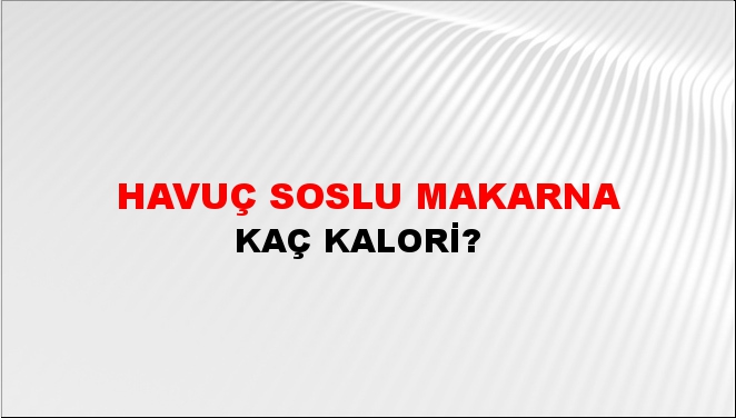 Havuç Soslu Makarna + kaç kalori