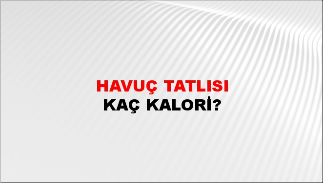 Havuç Tatlısı + kaç kalori