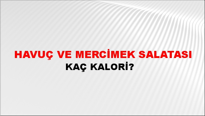 Havuç ve Mercimek Salatası + kaç kalori