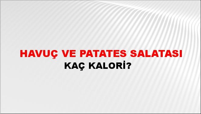 Havuç ve Patates Salatası + kaç kalori